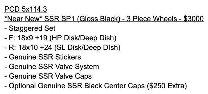 *Near New* SSR SP1 (Gloss Black) - 3 Piece Wheels - 5x114.3 - F: 18x9 +19 (HP Disk/Deep Dish) - R: 18x10 +24 (SL Disk/Deep DIsh)